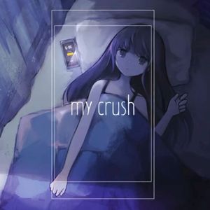 my crush （翻自香椎モイミ）