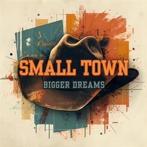 SMALL TOWN BIGGER DREAMS