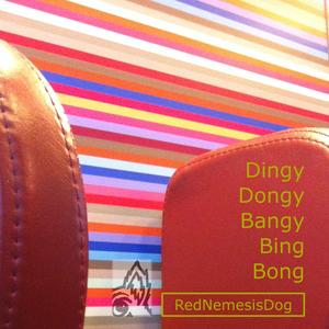 Dingy Dongy Bangy Bing Bong