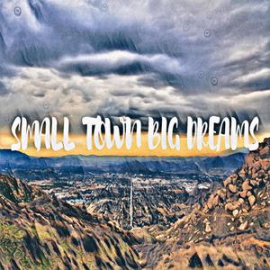 Small Town Big Dreams