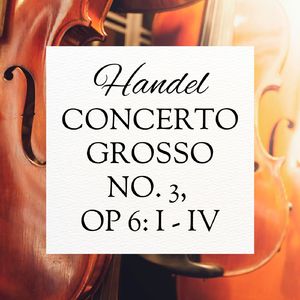 Concerto Grosso No. 3, Op 6: I