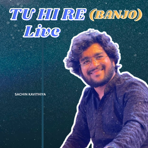 Tu Hi Re (Banjo) [Live]