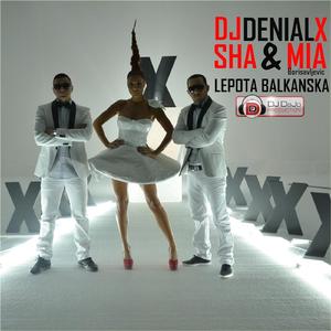DJ Denial X & Sha feat. Mia Borisavljevic - Lepota Balkanska (Radio mix)