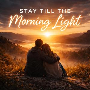 Stay till the Morning Light