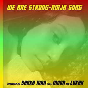 We Are Strong (Ninja Song) [feat. Moon & Lukah]