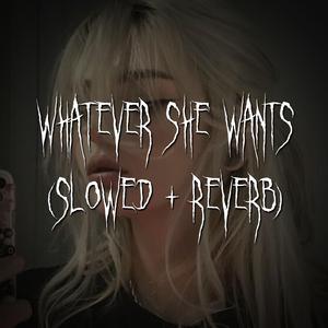 whatever she wants (slowed + reverb)