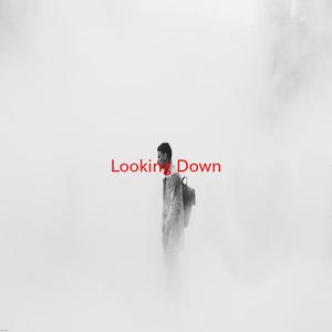 Looking Down (Complete version originally performed by Audiovent)