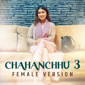 Chahanchhu 3 (Female Version)