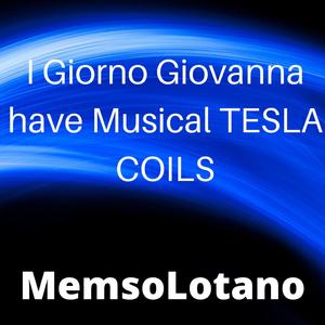 I Giorno Giovanna Have Musical Tesla Coils