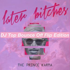 Later ＊＊＊＊＊es (DJ Top Bounce Off Flip Edition)