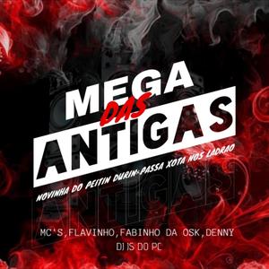 MEGA-DAS ANTIGAS, Novinha Do Peitin Durin-Passa Xota Nos Ladrão (feat. MC Flavinho, MC Fabinho da Osk & MC Denny)