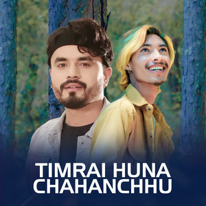 Timrai huna chahanchhu