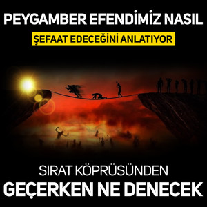 Peygamber Efendimiz Nasıl Şefaat Edeceğini Anlatıyor: Sırat Köprüsünden Geçerken Ne Denecek