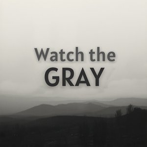 Watch the Gray