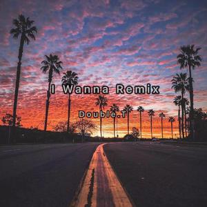 ivan蛋挞-I wanna（Double.T / 闫亚杰 remix）