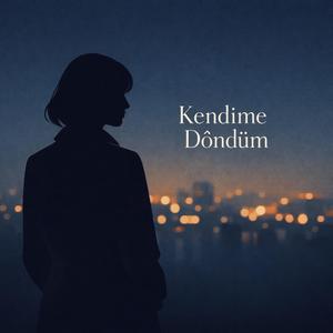 Kendime Döndüm
