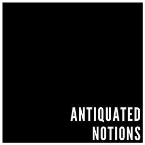 Antiquated Notions