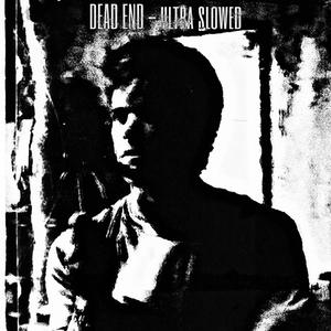 DEAD END (ultra slowed)