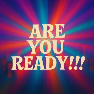 Are You Ready!!!