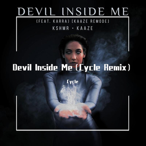 KSHMR-Devil Inside Me（Cycle remix）