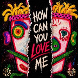 HOW CAN YOU LOVE ME