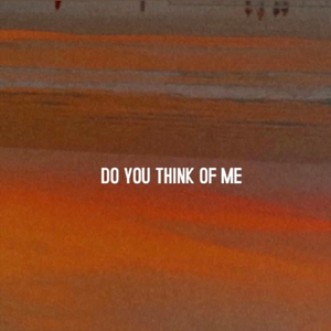 Do You Think of Me