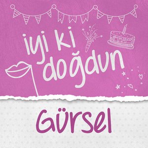 Doğum Günün Kutlu Olsun Gürsel
