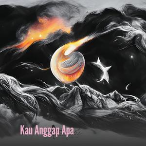 Kau Anggap Apa