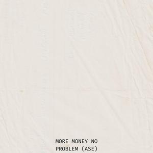 More Money No Problem (ASE)