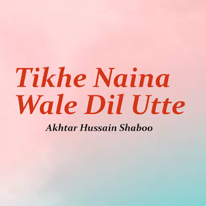 Tikhe Naina Wale Dil Utte