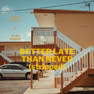 Better Late Than Never (Stripped)