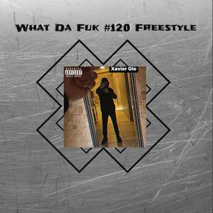 What da Fuk #120 (Freestyle)
