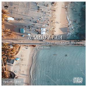 Bambelela (feat. Irie Efil & Seez)