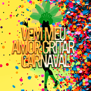 VEM MEU AMOR, GRITAR CARNAVAL (CARNAVAL BRASIL '26)