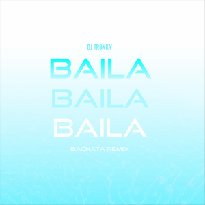 Baila Baila Baila (Bachata Remix)