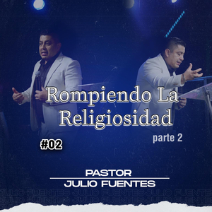 #02 Rompiendo La Religiosidad, Pt. 2