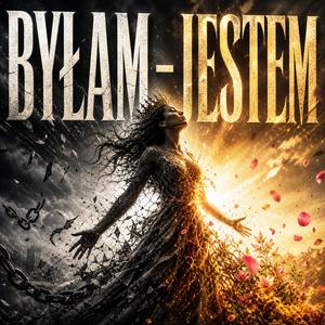 BYŁAM - JESTEM