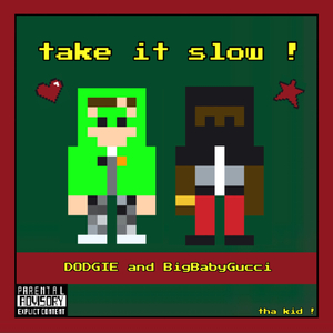 take it slow ! (feat. BigBabyGucci)