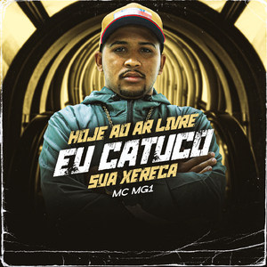 Hoje ao ar livre eu catuco sua xereca