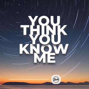 You Think You Know Me