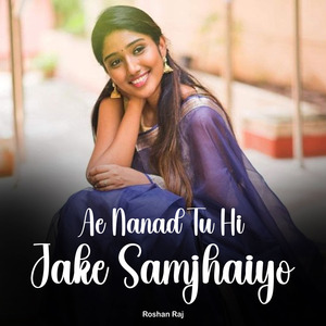 Ae Nanad Tu Hi Jake Samjhaiyo