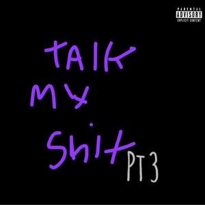 Talk My Shit, Pt. 3