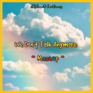 We Don't Talk Anymore (Mashup)
