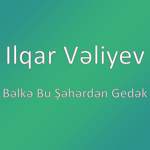 Bəlkə Bu Şəhərdən Gedək