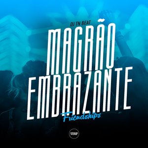 Magrão Embrazante Friendships