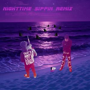 Nighttime sippin (remix)