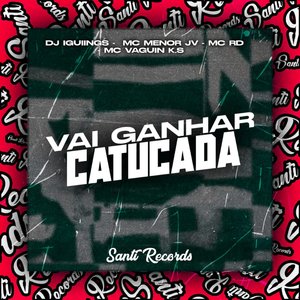 Vai Ganhar Catucada