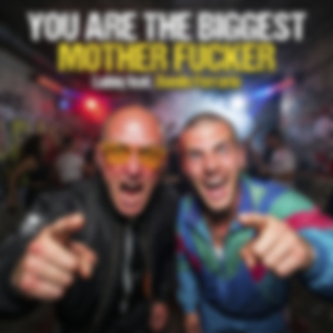 You Are the Biggest Mother ****er