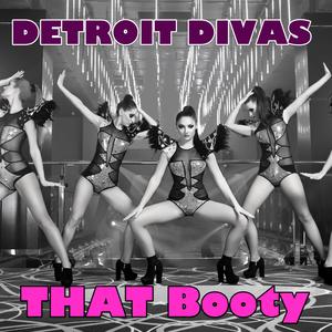 THAT Booty (feat. Detroit Divas)