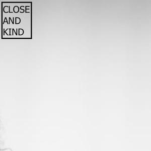 Close and Kind